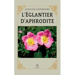 Le Lys Bleu L'églantier d'Aphrodite pas cher