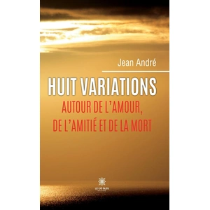 Le Lys Bleu Huit variations autour de l'amour, de l'amitié et de la mort pas cher