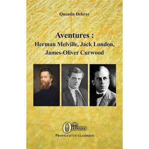 Orizons Aventures : Herman Melville, Jack London, James-Oliver Curwood