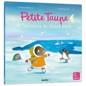 Auzou Petite Taupe - Petite Taupe Et L'aventure Du Grand Nord pas cher