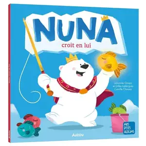 Auzou Éditions Nuna croit en lui Johannes GOUPY (Auteur), Gilles LASFARGUES (Auteur), Camille Chaussy (Auteur) pas cher