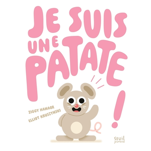 Seuil Jeunesse Je suis une patate ! Ziggy Hanaor (Auteur), Elliot Kruszynski (Illustration) pas cher
