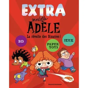 Bayard Jeunesse Extra Mortelle Adèle Tome 3 : La révolte des Bizarres !