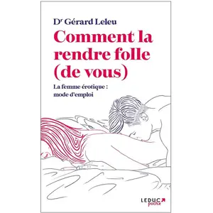 Comparateur de prix : Leduc S. Comment la rendre folle (de vous) : la femme érotique, mode d'emploi