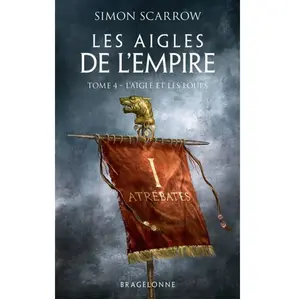 Bragelonne Les Aigles de l'Empire, T4 : L'Aigle et les Loups