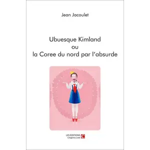 Chapitre.com Ubuesque Kimland ou la Coree du nord par l'absurde