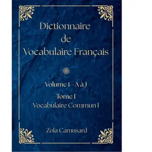 Dictionnaire de Vocabulaire Français Volume 1 Lettre A à J - Tome I - Vocabulaire Commun I - Zola Camusard - Bookelis - broché - Dictionnaire et encyclopédie broché