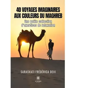 Le Lys Bleu 40 voyages imaginaires aux couleurs du Maghreb - Une petite collection d’exercices de relaxation broché pas cher