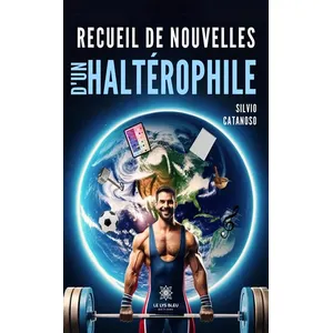 Comparateur de prix : LE LYS BLEU EDITIONS SAS Recueil de nouvelles d’un haltérophile Silvio Catanoso (Auteur)