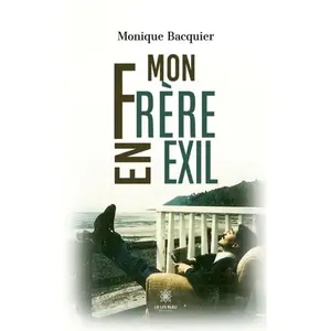 Comparateur de prix : LE LYS BLEU EDITIONS SAS Mon frère en exil Monique Bacquier (Auteur)