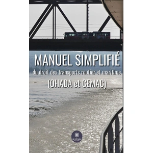 Le Lys Bleu Manuel simplifié du droit des transports routier et maritime(OHADA et CEMAC) pas cher