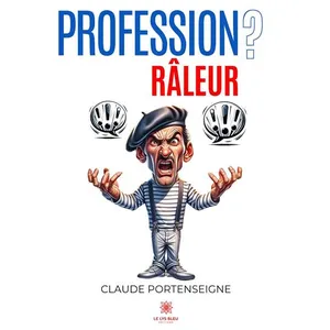 Profession? Râleur Claude Portenseigne (Auteur)
