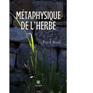 Le Lys Bleu Métaphysique de l’herbe Fred Staal (Auteur) pas cher