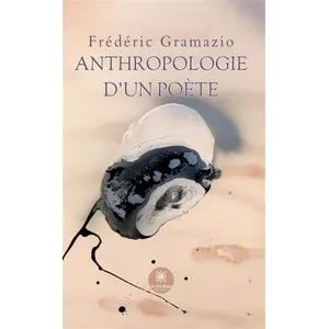 Anthropologie d’un poète Frédéric Gramazio (Auteur) pas cher