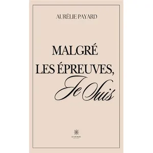 Comparateur de prix : LE LYS BLEU EDITIONS SAS Malgré les épreuves, je suis Aurélie Payard (Auteur)