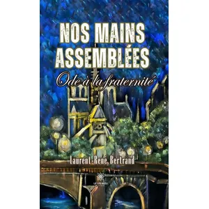 Comparateur de prix : Le Lys Bleu Nos mains assemblées Ode à la fraternité Laurent-René Bertrand (Auteur)