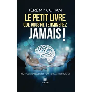 Le Lys Bleu Le petit livre que vous ne terminerez jamais ! - Tout plein d’anecdotes pour briller en société ! broché