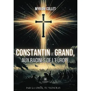 Le Lys Bleu Constantin le Grand, aux racines de l'Europe pas cher