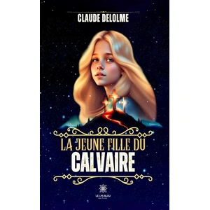 Le Lys Bleu La jeune fille du calvaire broché pas cher