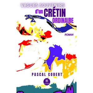 Comparateur de prix : LE LYS BLEU EDITIONS SAS Vagues souvenirs d'un crétin ordinaire