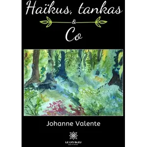 Comparateur de prix : Le Lys Bleu Editions Haïkus, tankas & Co Johanne Valente (Auteur)