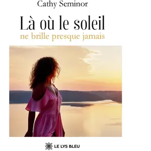 La ou le soleil ne brille presque jamais - Cathy Seminor - Le Lys Bleu - broché - roman jeunesse broché pas cher