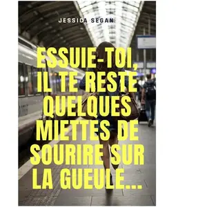Librinova Essuie-toi, il te reste quelques miettes de sourire sur la gueule... broché