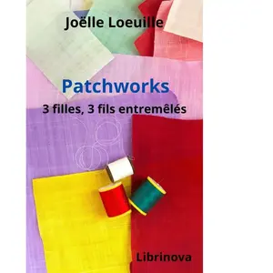 Librinova Patchworks : 3 filles, 3 fils entremêlés pas cher