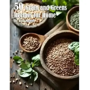 50 Grain and Greens Recipes for Home - Kelly Johnson pas cher