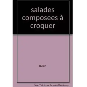 ***Livres*** Salades composées à croquer Michel Rubin, Jean-Luc Syren pas cher