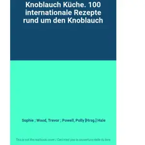 Knoblauch Küche. 100 internationale Rezepte rund um den Knoblauch - So... pas cher