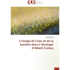 Universitaires Europeennes L image de l eau et de la lumière dans l étranger d albert camus pas cher