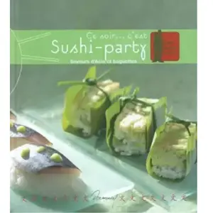 Ce soir... c'est Sushi-party: Saveurs d'Asie et baguettes pas cher