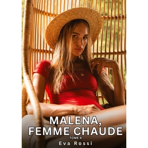 Malena, Femme Chaude. Tome 4: Histoires Érotiques Tabou pour Adultes