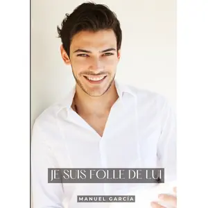 Je suis Folle de Lui: Histoires Érotiques Gay de Sexe Explicite (Collection d'Histoires Érotiques Gay en Français pour Adultes. Sexe Explici - Manuel García