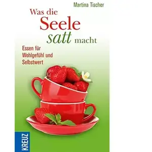 1. Was die Seele satt macht: Essen für Wohlgefühl und Selbstwert pas cher