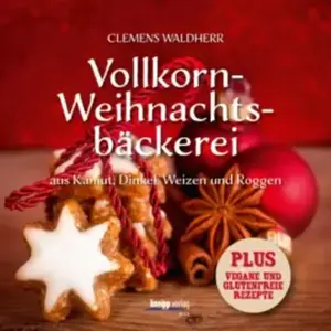 Kneipp-Verlag Vollkorn- Weihnachtsbäckerei: aus Kamut, Dinkel, Weizen ... pas cher