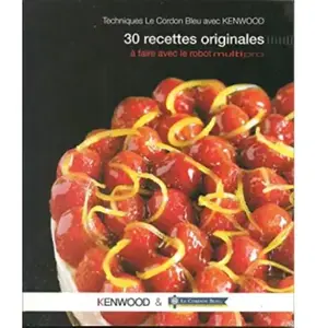 techniques le cordon bleu avec kenwood: 30 recettes originales a faire... pas cher