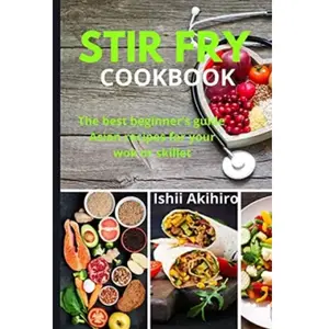 Stir Fry Cookbook: The best beginner's guide Asian recipes for your wo... pas cher