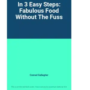 In 3 Easy Steps: Fabulous Food Without The Fuss - Conrad Gallagher pas cher