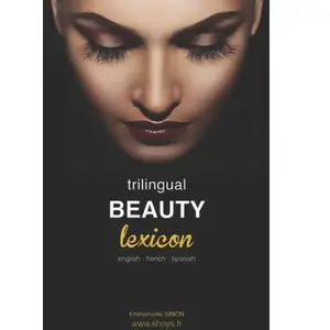 Trilingual Beauty Lexicon: English French Spanish - Emmanuelle Simon, Sandrine Berthier et Patricia Danek pas cher