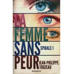 La femme sans peur (Édition intégrale): Spirale 1 (Compilation Deluxe - La femme sans peur) (French Edition) - Jean-Philippe Touzeau pas cher