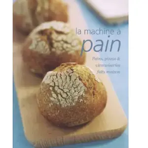 ***Livres*** La machine à pain : pains, pizzas et viennoiseries faits ... pas cher