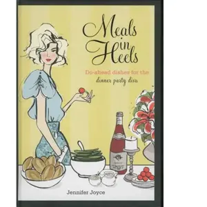 Meals in Heels: Do-Ahead Dishes for the Dinner Party Diva - Jennifer J... pas cher