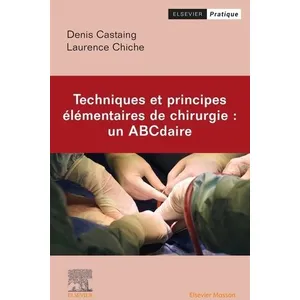 Comparateur de prix : Elsevier Masson Techniques et principes élémentaires de chirurgie : un ABCdaire