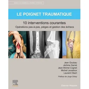 Elsevier Masson Le poignet traumatique 10 interventions courantes pas cher