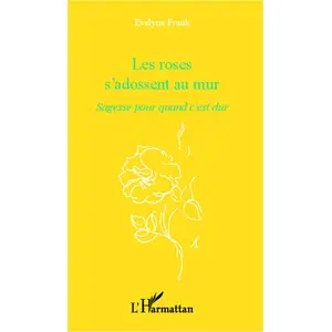 Comparateur de prix : L'harmattan Les Roses S'adossent Au Mur - Sagesse Pour Quand C'est Dur