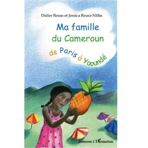 L'harmattan Ma famille du Cameroun de Paris à Yaoundé Didier Reuss (Auteur), Jessica Reuss-Nliba (Auteur) pas cher