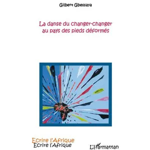 L'harmattan La danse du changer-changer au pays des pieds déformés pas cher