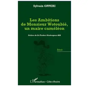 L'harmattan Les ambitions de Monsieur Wotoubié, un maire caméléon pas cher